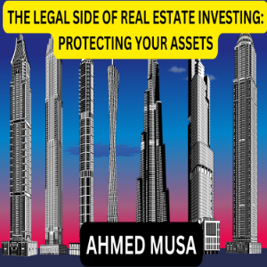 THE LEGAL SIDE OF REAL ESTATE INVESTING: PROTECTING YOUR ASSETS
