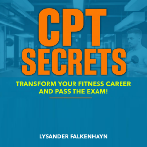 CPT Secrets: Transform Your Fitness Career and Pass the Exam!