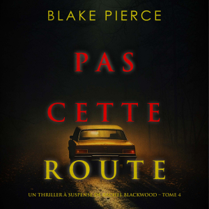 Pas cette route (Un thriller à suspense de Rachel Blackwood – Tome 4)