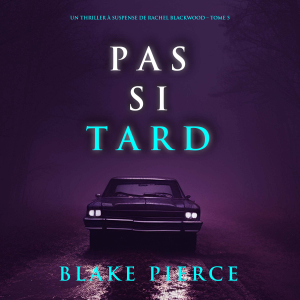 Pas si tard (Un thriller à suspense de Rachel Blackwood – Tome 5)