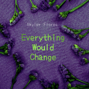 Everything Would Change