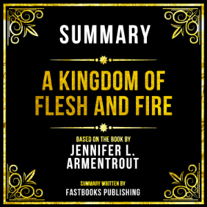 Summary - A Kingdom Of Flesh And Fire
