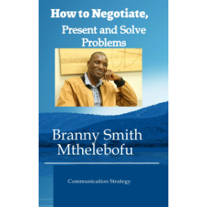 HOW TO NEGOTIATE, PRESENT AND SOLVE-PROBLEMS