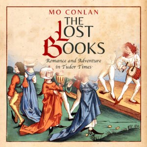 The Lost Books ~ Romance and Adventure in Tudor Times