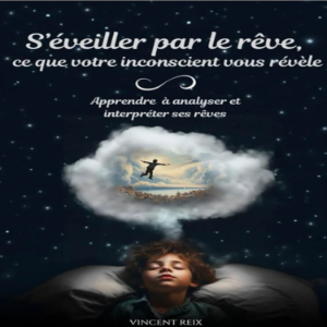 S'éveiller par le rêve, ce que votre inconscient vous révèle