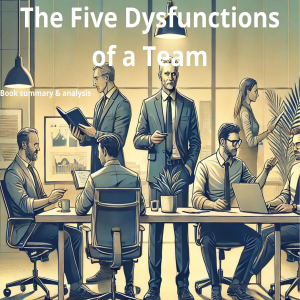 Book summary & analysis of The Five Dysfunctions of a Team by Patrick Lencioni.