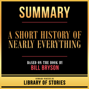 Summary - A Short History Of Nearly Everything