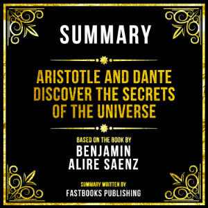 Summary - Aristotle And Dante Discover The Secrets Of The Universe