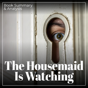 Book Summary & Analysis of The Housemaid Is Watching by Freida McFadden.