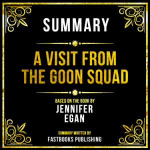 Summary - A Visit From The Goon Squad