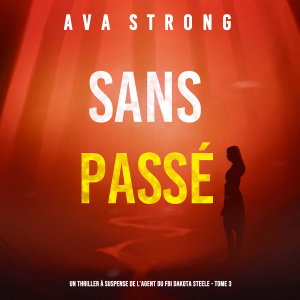 Sans Passé (Un Thriller à Suspense de l’Agent du FBI Dakota Steele - Tome 3)