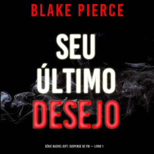 Seu Último Desejo (Série Rachel Gift: Suspense de FBI — Livro 1)