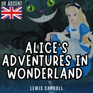 Alice’s Adventures in Wonderland (UK Accent)