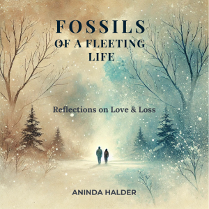Fossils of a fleeting life: Reflections on Love & Loss