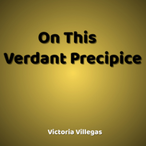 On This Verdant Precipice