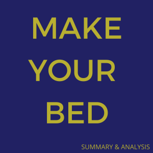Make Your Bed: Little Things That Can Change Your Life... And Maybe the World: Book summary & analysis
