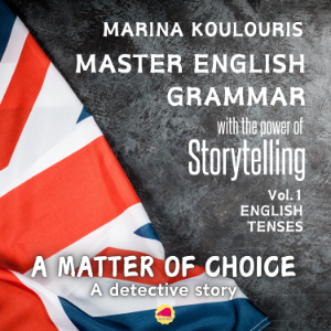 Master English Grammar through Storytelling: English Tenses. A matter of choice