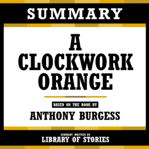Summary - A Clockwork Orange