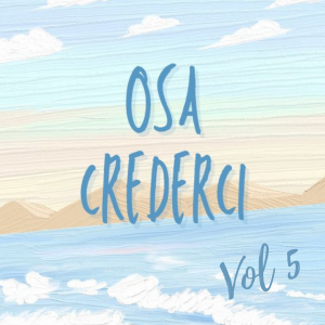 Osa Crederci. Scopri la Strada per le Tue Opportunità. Vol.5