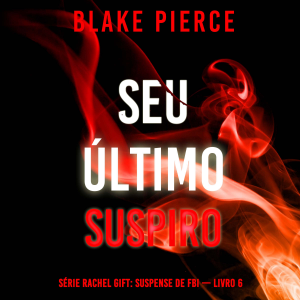 Seu Último Suspiro (Série Rachel Gift: Suspense de FBI — Livro 6)