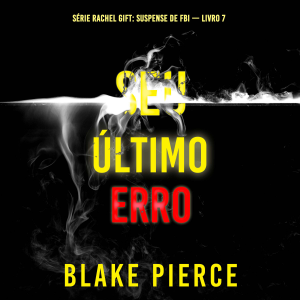 Seu Último Erro (Série Rachel Gift: Suspense de FBI — Livro 7)