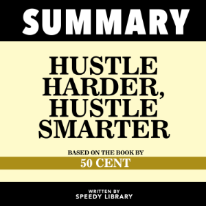Summary - Hustle Harder, Hustle Smarter