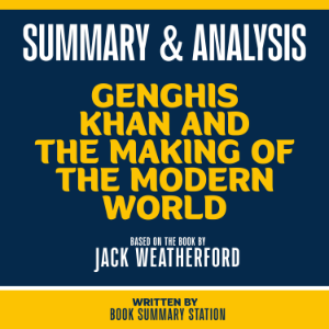 Summary & Analysis - Genghis Khan And The Making Of The Modern World