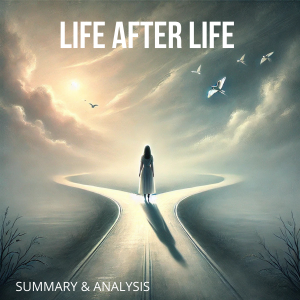 Life After  Life: Book Summary & Analysis