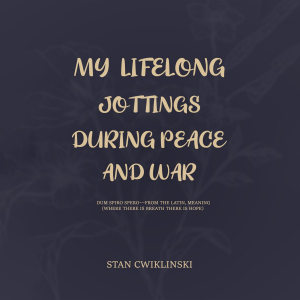 MY LIFELONG JOTTINGS DURING PEACE & WAR