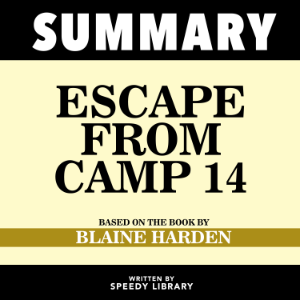 Summary - Escape From Camp 14