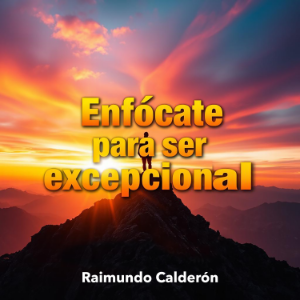 Enfócate para ser excepcional