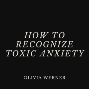 How to Recognize Toxic Anxiety