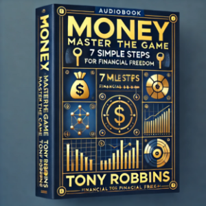 Money: Master the Game - 7 Simple Steps to Financial Freedom