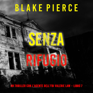 Senza rifugio (Un thriller con l’agente dell’FBI Valerie Law – Libro 7)