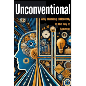 Unconventional: Why Thinking Differently Is the Key to Success