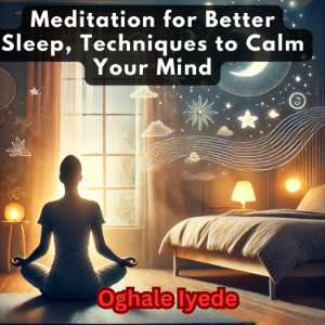 Meditation for Better Sleep, Techniques to Calm Your Mind
