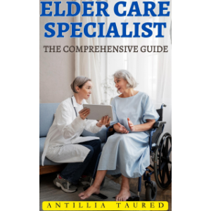 Elder Care Specialist- The Comprehensive Guide