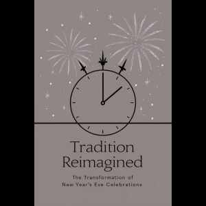 Tradition Reimagined: The Transformation of New Year’s Eve Celebrations