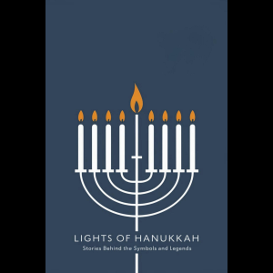 Lights of Hanukkah: Stories Behind the Symbols and Legends