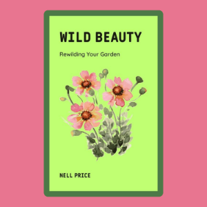 Wild Beauty: Rewilding Your Garden