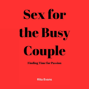 Sex for the Busy Couple: Finding Time for Passion