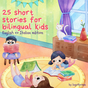 25 Short Stories for Bilingual Kids | English - Italian Edition
