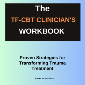 The TF-CBT Clinician's Workbook