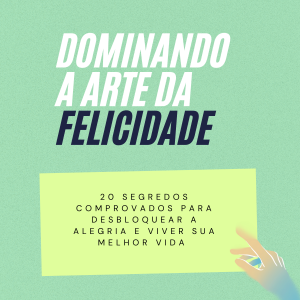 Dominando a Arte da Felicidade