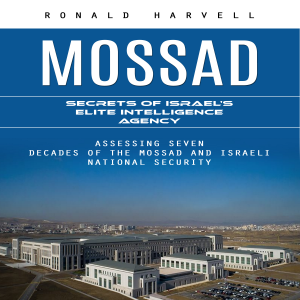 Mossad: Secrets of Israel's Elite Intelligence Agency (Assessing Seven Decades of the Mossad and Israeli National Security)