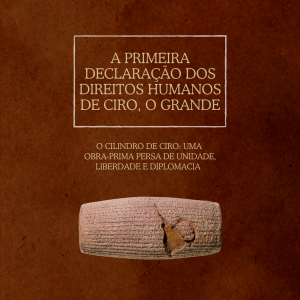 A Primeira Declaração dos Direitos Humanos de Ciro, o Grande