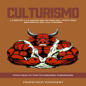 Culturismo: La Mente Y La Disciplina Detrás Del Físico Más Imponente Del Culturismo(Como Hacer Un Ciclo De Esteroides Anabolizantes)
