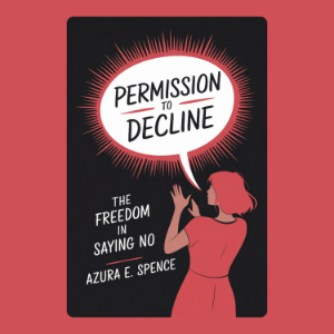 Permission to Decline: The Freedom in Saying No
