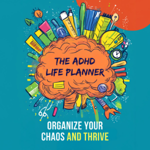 The ADHD Life Planner: Organize Your Chaos and Thrive