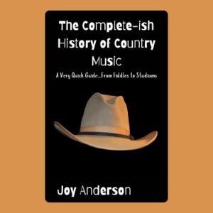 The Complete-ish History of Country Music: A Very Quick Guide...From Fiddles to Stadiums